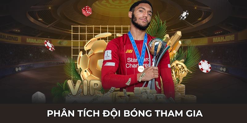 Chiến thuật tìm hiểu và phân tích các đội bóng tham gia thi đấu