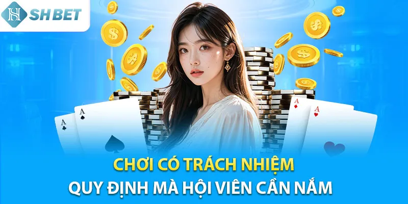 Quy định cược thủ cần nắm về chơi có trách nhiệm Shbet